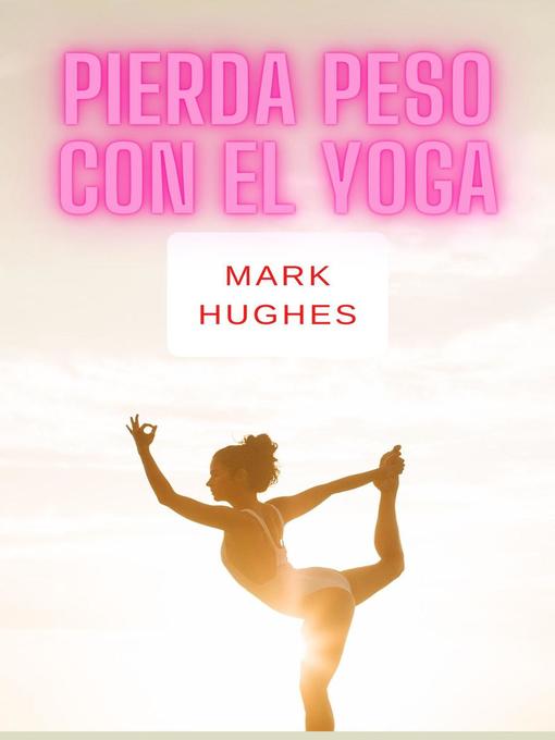 Title details for Pierda Peso Con El Yoga by Mark Hughes - Available